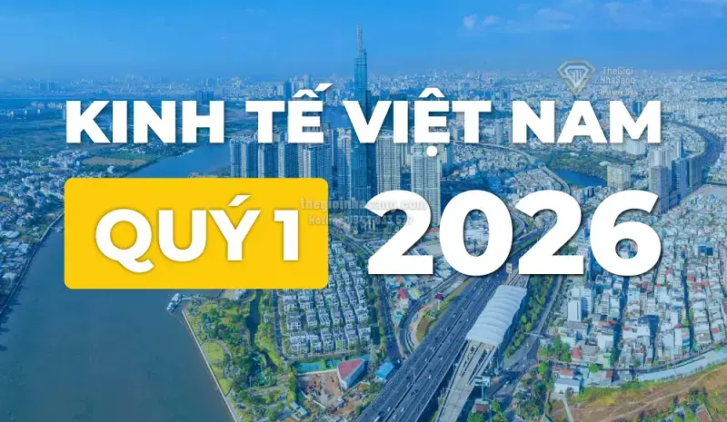 Bức tranh kinh tế Việt Nam quý 1/2026 và tác động đến thị trường bất động sản