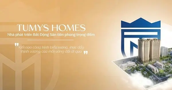 Tümys Homes: Nhà Phát Triển Bất Động Sản Để Cao Giá Trị Sống