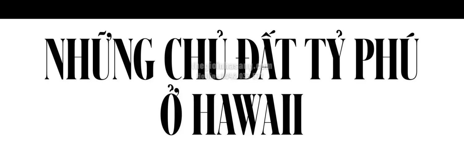 Siêu giàu gom đất Hawaii: Xu hướng và tác động đến thị trường bất động sản cao cấp
