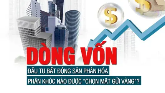 Dòng vốn đầu tư bất động sản phân hóa, phân khúc nào được “chọn mặt gửi vàng”