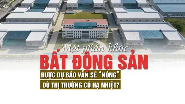 Phân Khúc Bất Động Sản Nào Dự Đoán Vẫn Sôi Động Giữa Thị Trường Hạ Nhiệt?