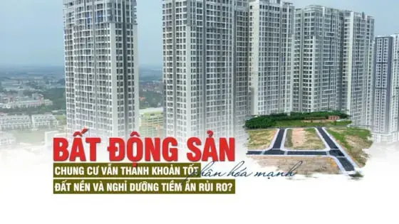 Thị trường bất động sản phân hóa mạnh: Chung cư vẫn thanh khoản tốt