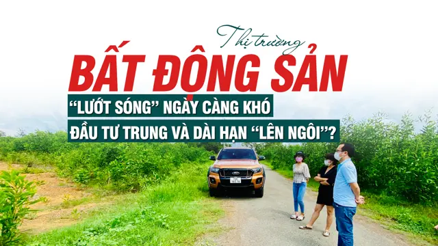Lướt Sóng Bất Động Sản Khó Khăn: Đầu Tư Trung và Dài Hạn Lên Ngôi