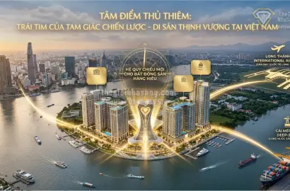 TÂM ĐIỂM THỦ THIÊM: TRÁI TIM CỦA TAM GIÁC CHIẾN LƯỢC – HỆ QUY CHIẾU MỚI CHO BẤT ĐỘNG SẢN HÀNG HIỆU VÀ DI SẢN THỊNH VƯỢNG TẠI VIỆT NAM